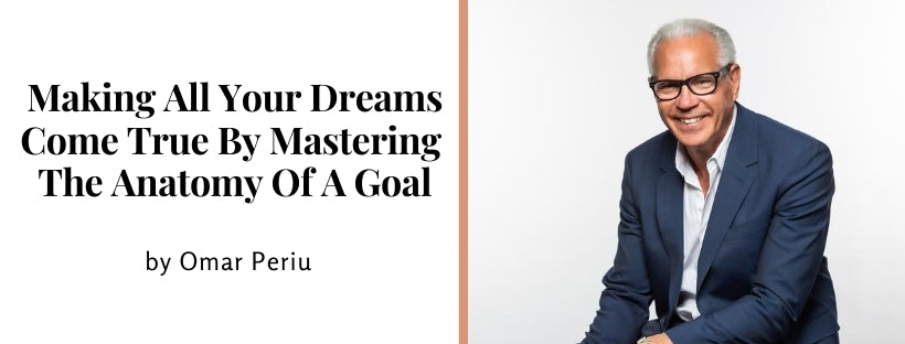 Making All Your Dreams Come True by Mastering The Anatomy of a Goal