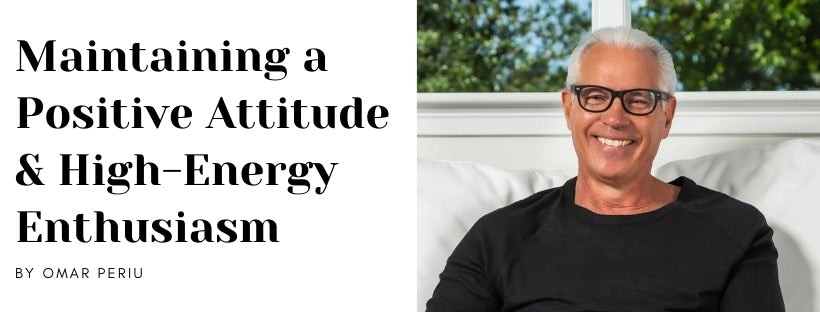 Maintaining a Positive Attitude & High-Energy Enthusiasm