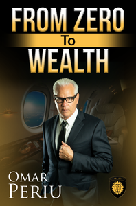 FROM ZERO TO WEALTH by Omar Periu