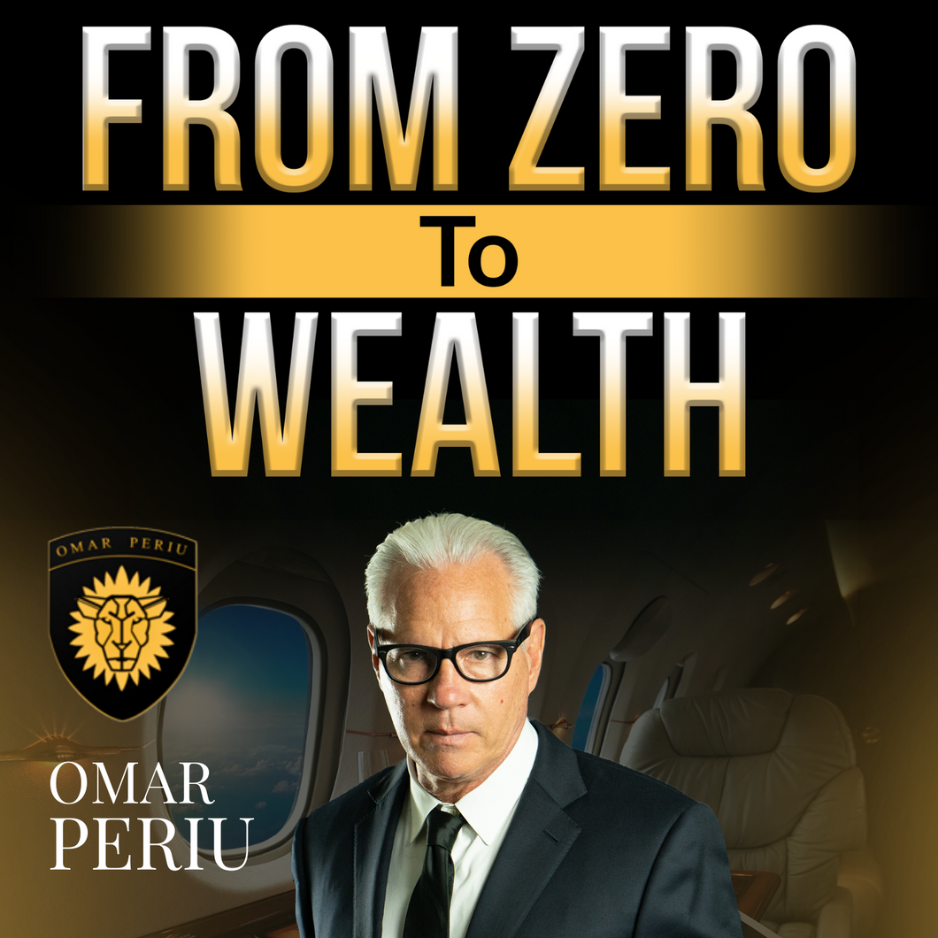 FROM ZERO TO WEALTH by Omar Periu