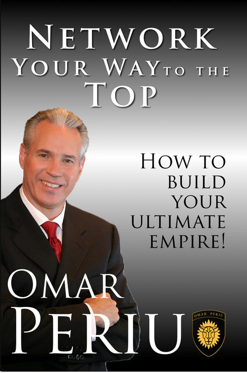 NETWORK YOUR WAY TO THE TOP by Omar Periu