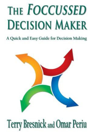 The Foccussed Decision Maker by Terry Bresnick and Omar Periu